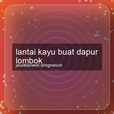 Lantai Kayu Buat Dapur Lombok