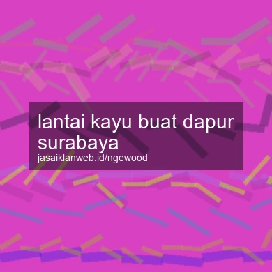 Lantai Kayu Buat Dapur Surabaya
