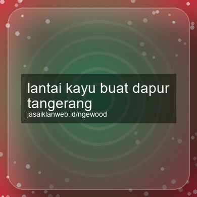 Lantai Kayu Buat Dapur Tangerang