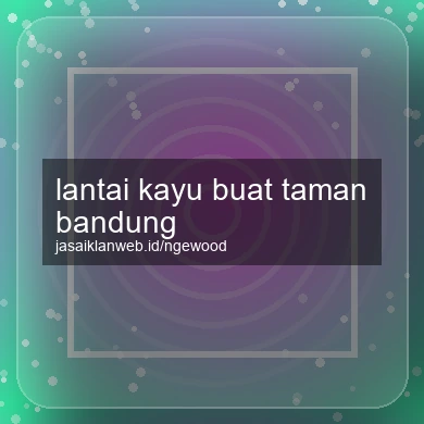 Lantai Kayu Buat Taman Bandung