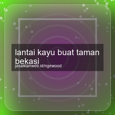 Lantai Kayu Buat Taman Bekasi