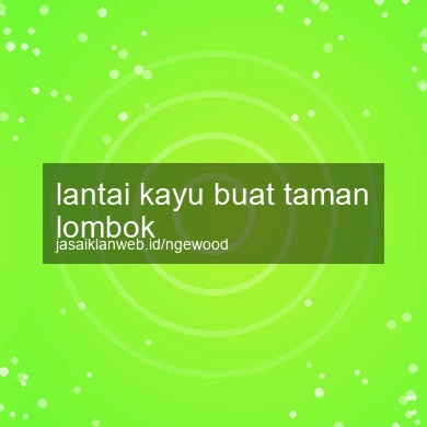 Lantai Kayu Buat Taman Lombok