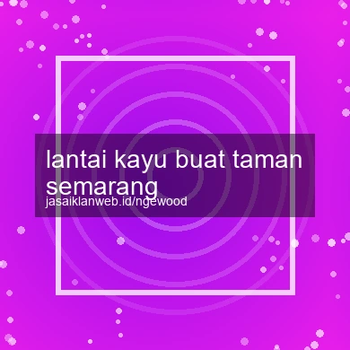 Lantai Kayu Buat Taman Semarang