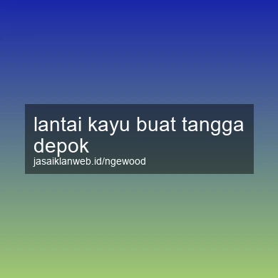 Lantai Kayu Buat Tangga Depok