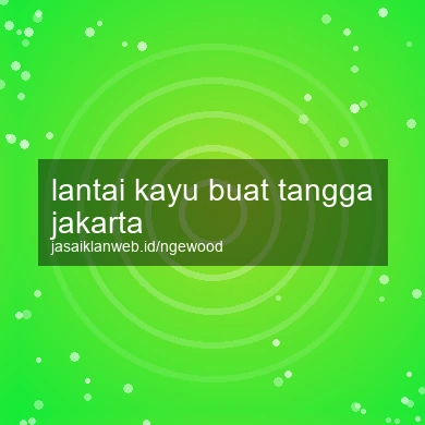 Lantai Kayu Buat Tangga Jakarta