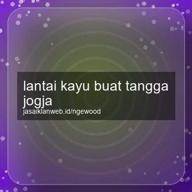 Lantai Kayu Buat Tangga Jogja