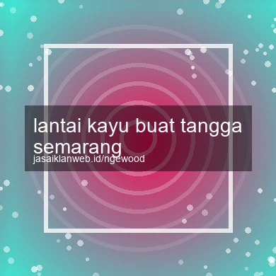 Lantai Kayu Buat Tangga Semarang