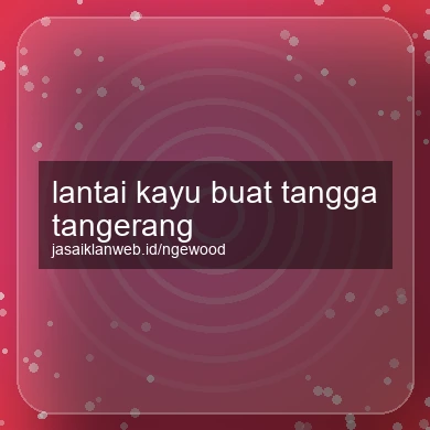 Lantai Kayu Buat Tangga Tangerang