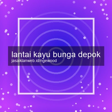 Lantai Kayu Bunga Depok