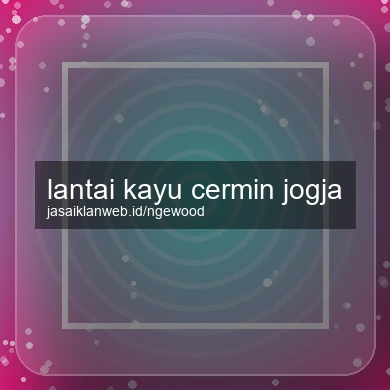 Lantai Kayu Cermin Jogja
