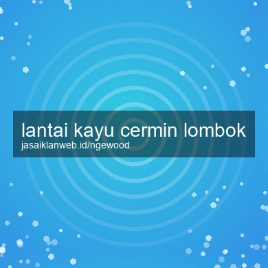 Lantai Kayu Cermin Lombok