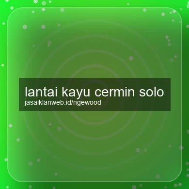 Lantai Kayu Cermin Solo
