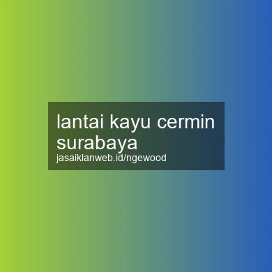 Lantai Kayu Cermin Surabaya