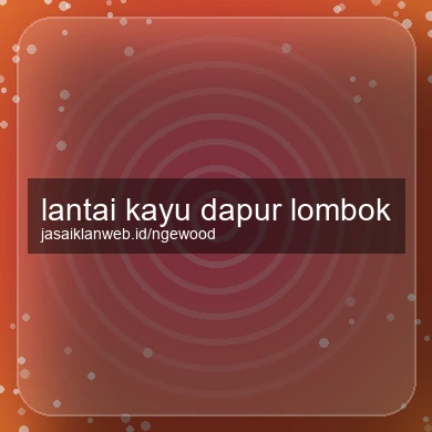 Lantai Kayu Dapur Lombok