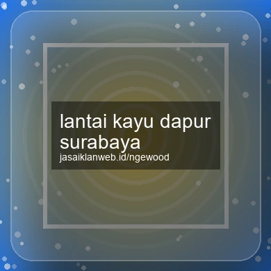 Lantai Kayu Dapur Surabaya