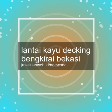 Lantai Kayu Decking Bengkirai Bekasi