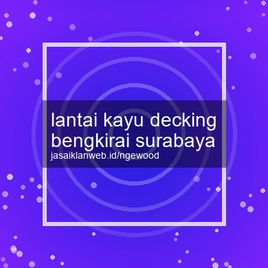 Lantai Kayu Decking Bengkirai Surabaya