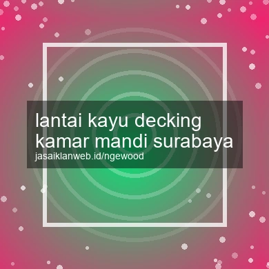 Lantai Kayu Decking Kamar Mandi Surabaya