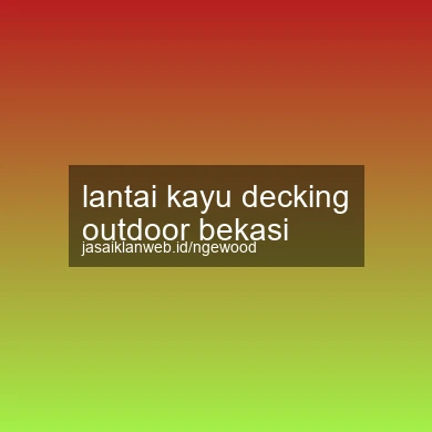 Lantai Kayu Decking Outdoor Bekasi