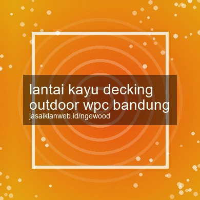 Lantai Kayu Decking Outdoor Wpc Bandung