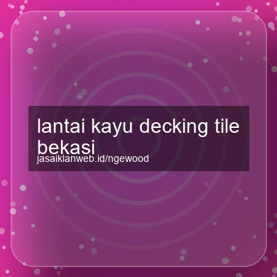 Lantai Kayu Decking Tile Bekasi