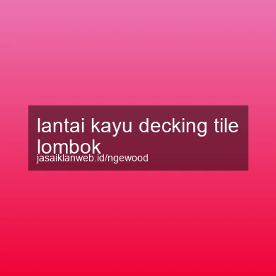 Lantai Kayu Decking Tile Lombok