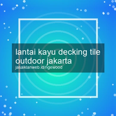 Lantai Kayu Decking Tile Outdoor Jakarta