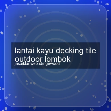 Lantai Kayu Decking Tile Outdoor Lombok