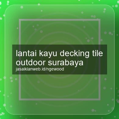 Lantai Kayu Decking Tile Outdoor Surabaya