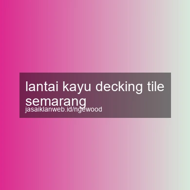 Lantai Kayu Decking Tile Semarang