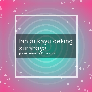 Lantai Kayu Deking Surabaya