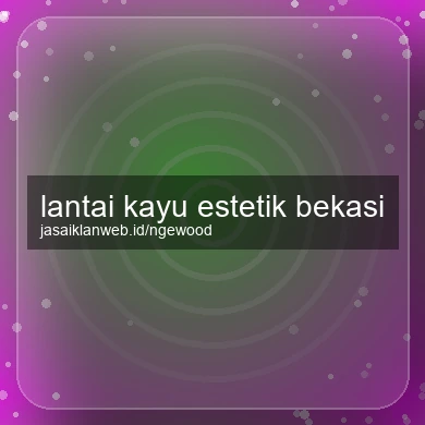 Lantai Kayu Estetik Bekasi