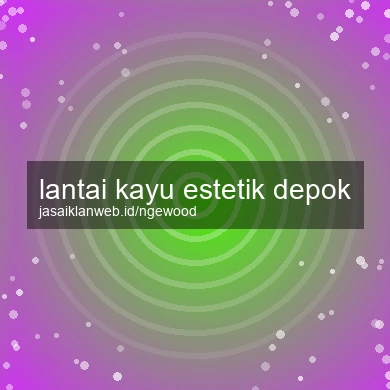 Lantai Kayu Estetik Depok