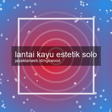 Lantai Kayu Estetik Solo