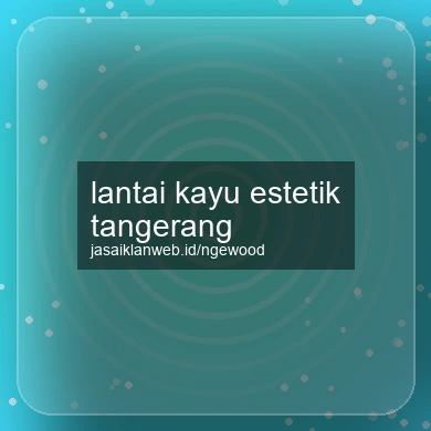 Lantai Kayu Estetik Tangerang