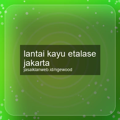 Lantai Kayu Etalase Jakarta