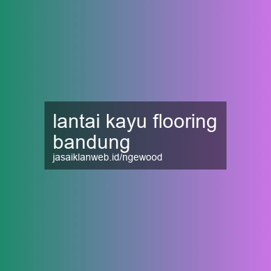 Lantai Kayu Flooring Bandung