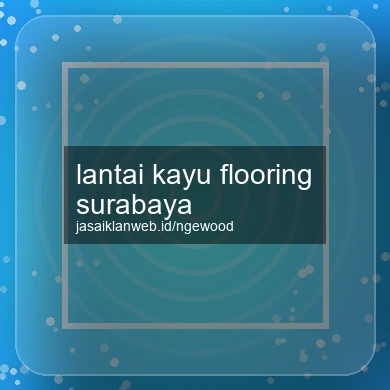 Lantai Kayu Flooring Surabaya