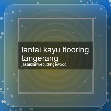 Lantai Kayu Flooring Tangerang