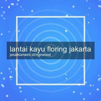 Lantai Kayu Floring Jakarta