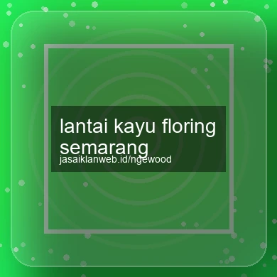 Lantai Kayu Floring Semarang