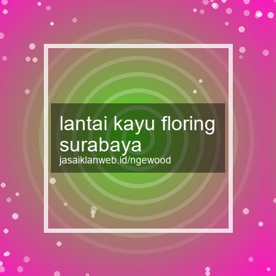 Lantai Kayu Floring Surabaya
