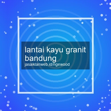 Lantai Kayu Granit Bandung