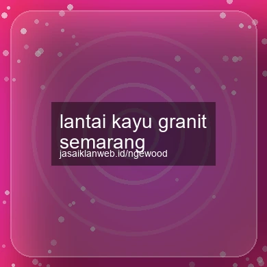 Lantai Kayu Granit Semarang