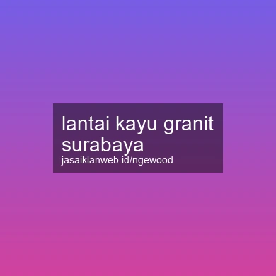 Lantai Kayu Granit Surabaya