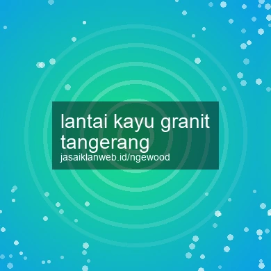 Lantai Kayu Granit Tangerang