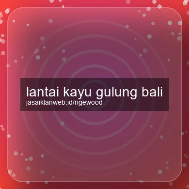 Lantai Kayu Gulung Bali