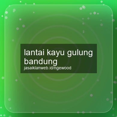 Lantai Kayu Gulung Bandung