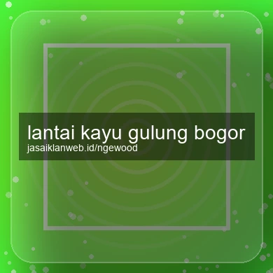 Lantai Kayu Gulung Bogor