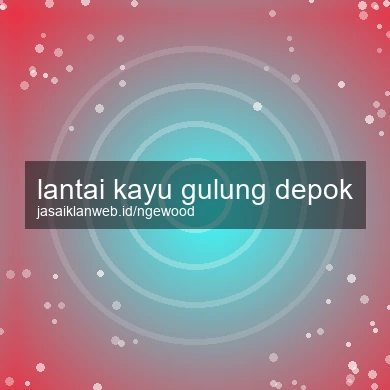 Lantai Kayu Gulung Depok